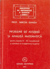 Probleme de algebra si analiza matematica pentru clasele XI-XII, bacalaureat si admitere in invatamintul superior