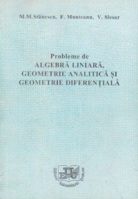 Probleme de algebra liniara, geometrie analitica si geometrie diferentiala