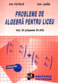 Probleme de algebra pentru liceu  - (clasele XI - XII)