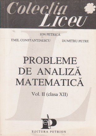 Probleme de analiza matematica, Volumul al II-lea - clasa a XII-a