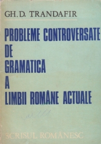 Probleme controversate de gramatica a limbii romane actuale