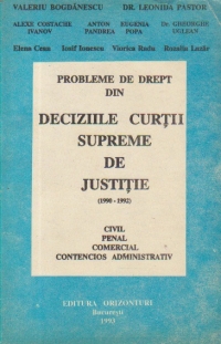 Probleme de drept din Deciziile Curtii Supreme de Justitie (1990-1992) - Civil, Penal, Comercial, Contencios Administrativ