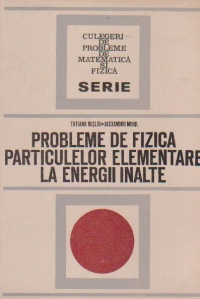 Probleme de fizica particulelor elementare la energii inalte