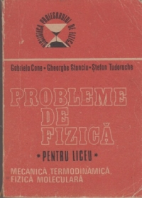 Probleme de fizica pentru liceu - Mecanica, termodinamica, fizica moleculara