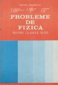 Probleme de fizica pentru clasele XI-XII