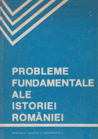 Probleme fundamentale ale istoriei Romaniei (Manual si crestomatie - editia a II-a)