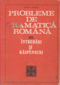 Probleme de gramatica romana - intrebari si raspunsuri