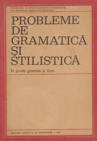 Probleme de gramatica si stilistica - In scoala generala si liceu