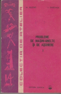 Probleme de masini-unelte si de aschiere (Vol I + II) - Editia a treia, revizuita, imbunatatita si completata