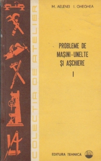 Probleme de masini-unelte si aschiere, Volumul I