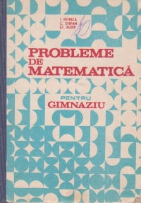 Probleme de matematica pentru gimnaziu (Petrica, Stefan, Alexe)