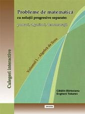 Probleme de matematica cu solutii progresive separate: ponturi, algoritmi, demonstratii (Volumul 1 - Algebra de liceu)