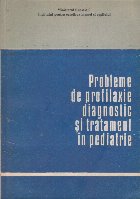 Probleme profilaxie diagnostic tratament pediatrie