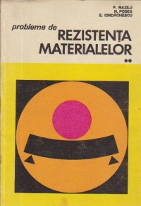 Probleme de rezistenta materialelor, Volumul al II-lea - indrumar de rezolvare si aplicatii din constructii si constructii de masini