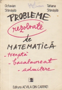 Probleme rezolvate de matematica (Treapta, bacalaureat, admitere)