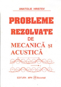 Probleme rezolvate de Mecanica si Acustica