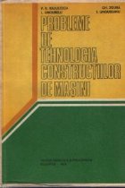 Probleme tehnologia constructiilor masini