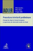 Procedura trimiterii preliminare. Principii de drept al Uniunii Europene si experiente ale sistemului roman de