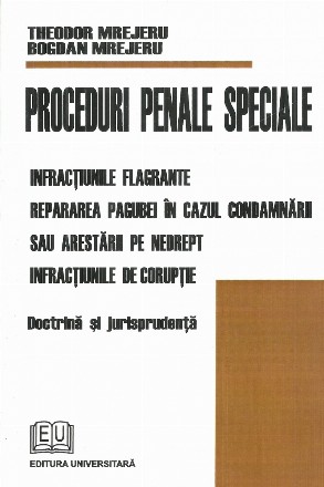 Proceduri penale speciale. Infractiunile flagrante. Repararea pagubei in cazul candamnarii sau arestarii pe nedrept. Infractiunile de coruptie. Doctrina si jurisprudenta