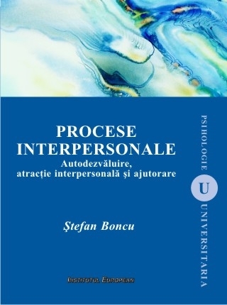 Procese interpersonale (editia a II-a). Autodezvaluire, atractie interpersonala si ajutorare