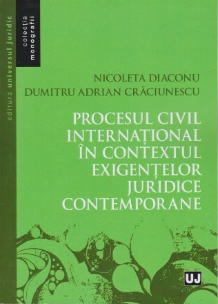 Procesul civil international in contextul exigentelor juridice contemporane