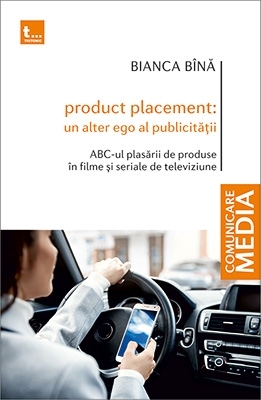 Product placement: Un alter ego al publicitatii. ABC-ul plasarii de produse in filme si seriale de televiziune