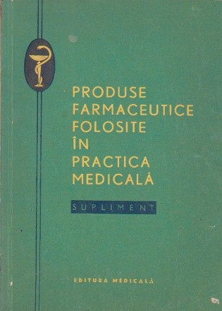 Produse Farmaceutice Folosite in Practica Medicala - Supliment 1968