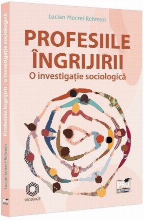 Profesiile îngrijirii - o investigaţie sociologică