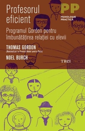 Profesorul eficient. Programul Gordon pentru îmbunătăţirea relaţiei cu elevii