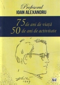 Profesorul Ioan Alexandru – 75 de ani de viata, 50 de ani de activitate