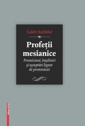 Profetii mesianice. Promisiuni, impliniri si asteptari legate de promisiuni