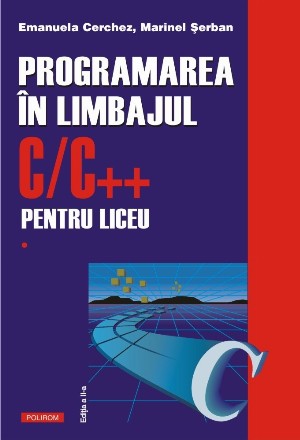 Programarea în limbajul C/C++ pentru liceu. Vol. 1 (ediția a II-a revăzută și adăugită)