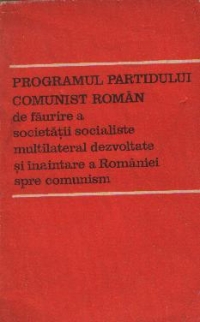 Programul Partidului Comunist Roman de faurire a societatii multilateral dezvoltate si inaintare a Romaniei spre comunism