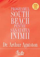 Programul South Beach pentru sanatatea inimii. Planul in patru pasi care va poate salva viata (O revolutie in 