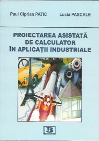 Proiectarea asistata de calculator in aplicatii industriale