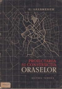 Proiectarea si constructia oraselor - Norme si principii