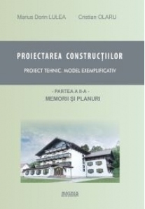 Proiectarea constructiilor. Proiect tehnic - model exemplificativ. Partea 2 - memorii si planuri