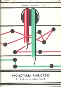 Proiectarea fabricatiei in industria alimentara