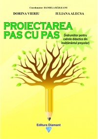 Proiectarea pas cu pas. Indrumator pentru cadrele didactice din invatamantul prescolar