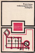 Proiectarea radioreceptoarelor - Indreptar. Calculul etajelor radioreceptoarel;or cu tranzistoare. Scheme de r