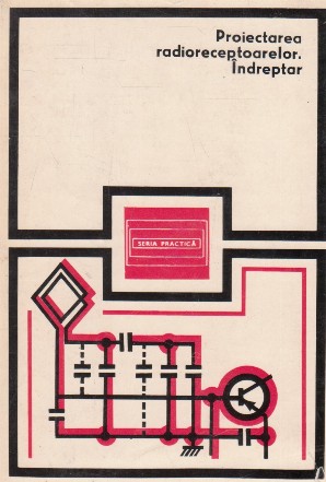 Proiectarea radioreceptoarelor - Indreptar. Calculul etajelor radioreceptoarel;or cu tranzistoare. Scheme de radioreceptoare (proiectare si calcul)