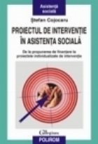 Proiectul de interventie in asistenta sociala. De la propunerea de finantare la proiectele individualizate de 