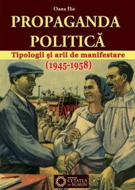 Propaganda politica. Tipologii si arii de manifestare. (1945-1958)