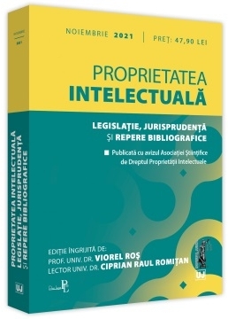 Proprietatea intelectuala. Legislatie, jurisprudenta si repere bibliografice: Noiembrie 2021. Editie tiparita pe hartie alba. Publicata cu avizul Asociatiei Stiintifice de Dreptul Proprietatii Intelectuale