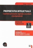 Proprietatea intelectuala. Legislatie principala, legislatie secundara si jurisprudenta. Legislatie consolidat