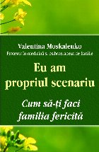 Eu am propriul scenariu. Cum sa‑ti faci familia fericita