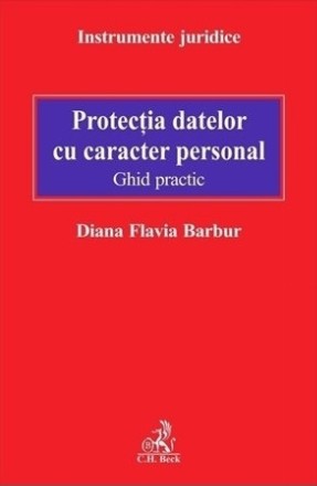 Protectia datelor cu caracter personal. Ghid practic