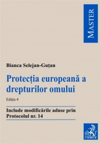 Protectia europeana a drepturilor omului - Editia 4. Include modificarile aduse prin Protocolul nr. 14