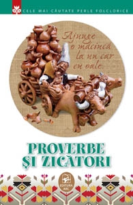 Proverbe si zicatori. Cele mai cautate perle folclorice