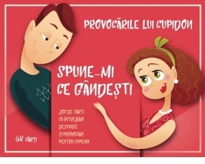 Provocarile lui Cupidon. Spune-mi ce gandesti (joc de carti cu intrebari deschise si provocari pentru cupluri)